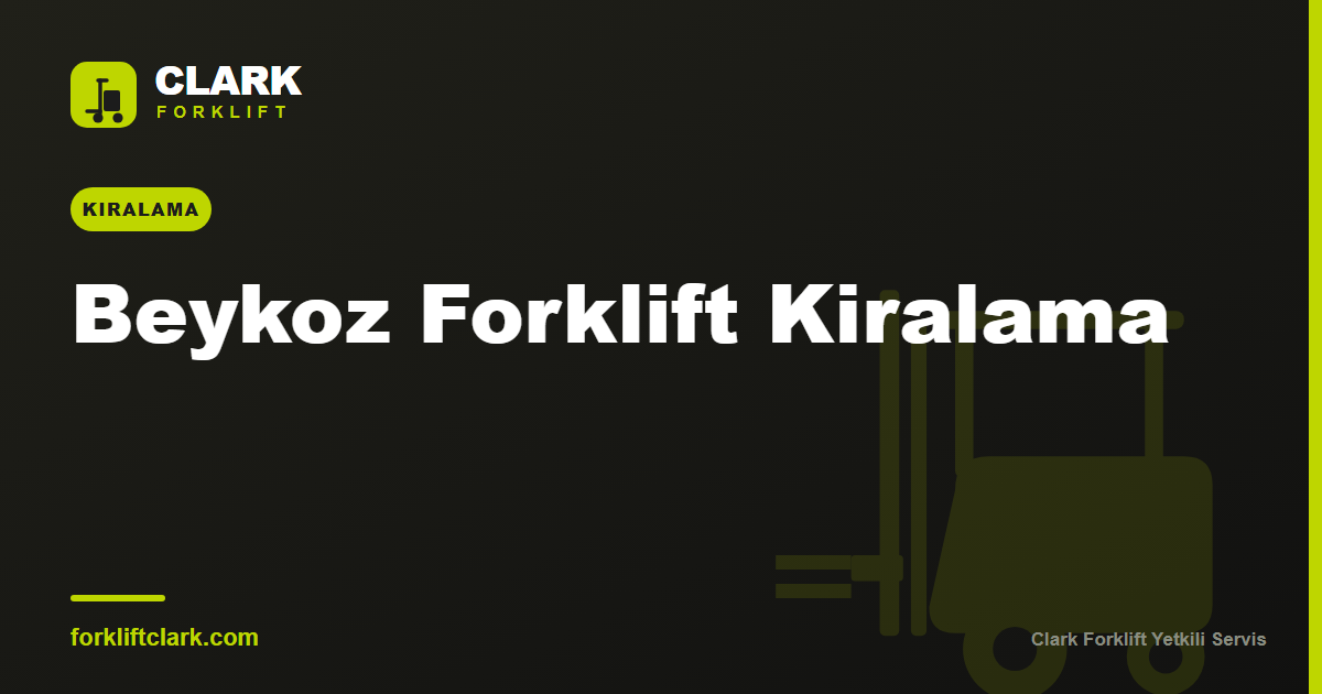 Beykoz Forklift Kiralama: Depo, Şantiye ve Kavacık Rehberi