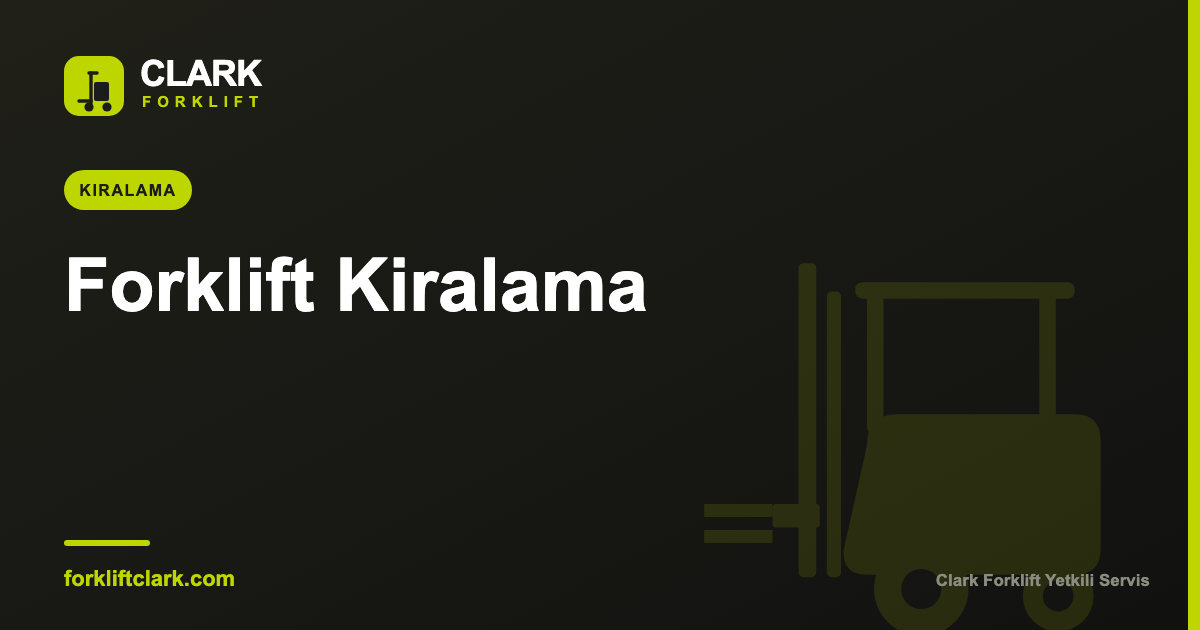 Forklift Kiralama Rehberi: Günlük, Aylık ve Uzun Dönem