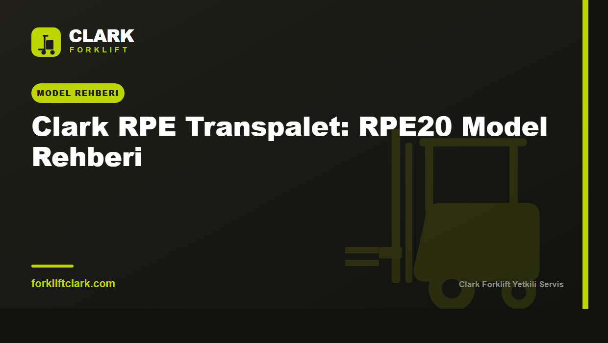 Clark RPE Transpalet: RPE20 Model Rehberi