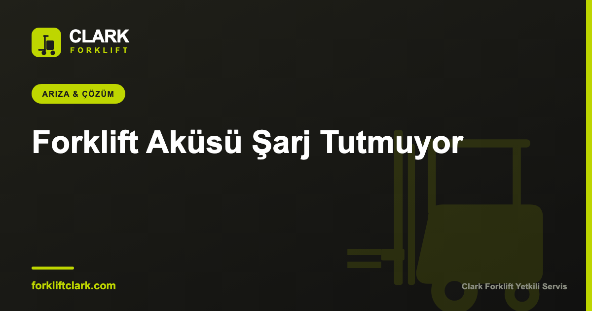 Forklift Aküsü Şarj Tutmuyor: Nedenleri ve Çözümü