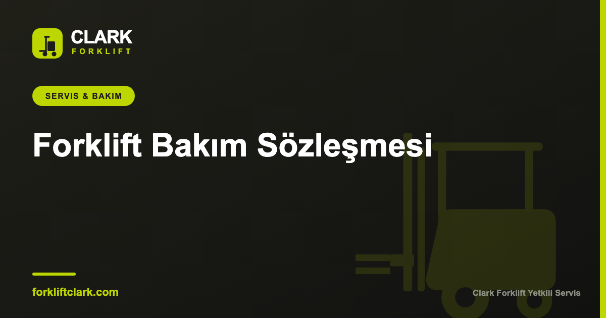 Forklift Bakım Sözleşmesi: Kapsam ve Avantajları