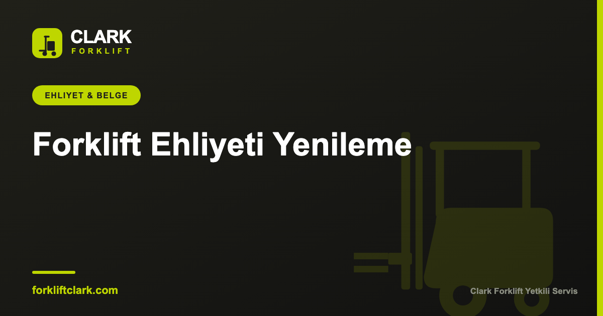 Forklift Ehliyeti Yenileme: Süreç ve Geçerlilik