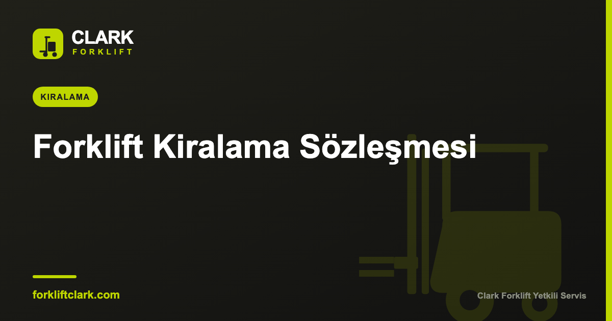 Forklift Kiralama Sözleşmesinde Dikkat Edilecekler