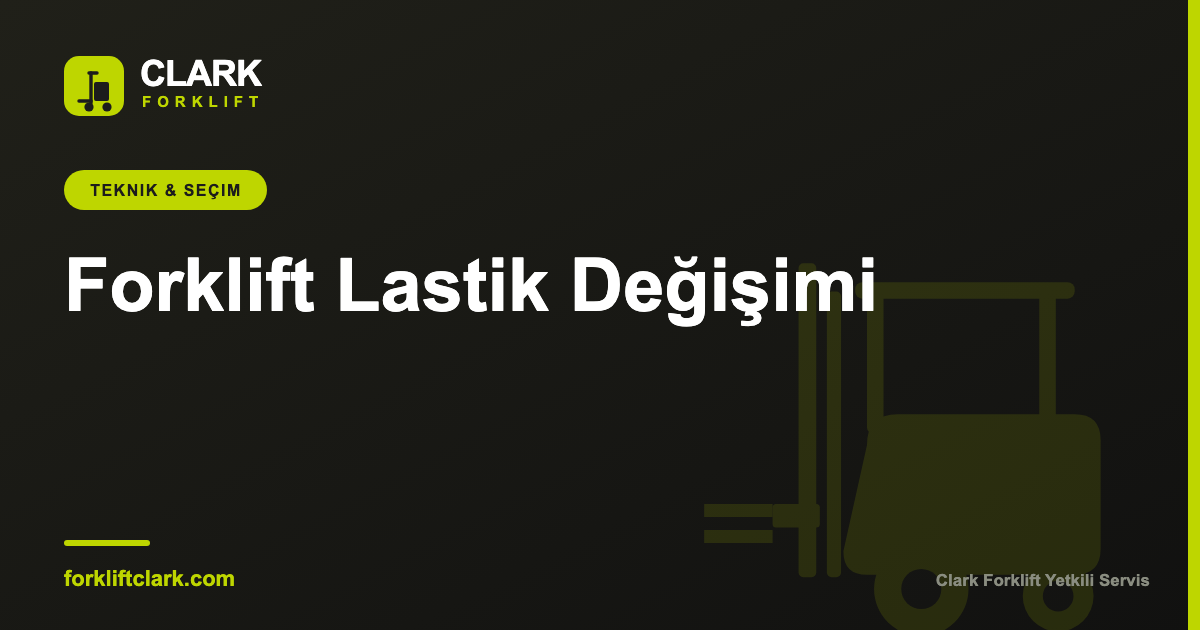 Forklift Lastik Değişimi: Zamanı, Ömrü ve Maliyeti
