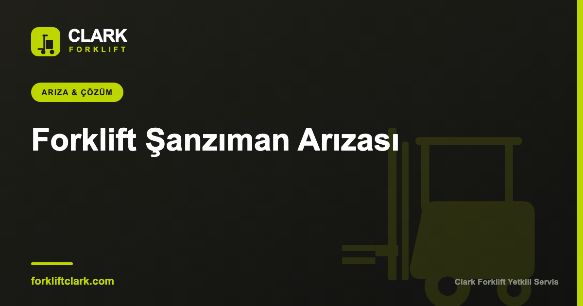 Forklift Şanzıman Arızası: Belirtiler, Nedenler ve Çözüm