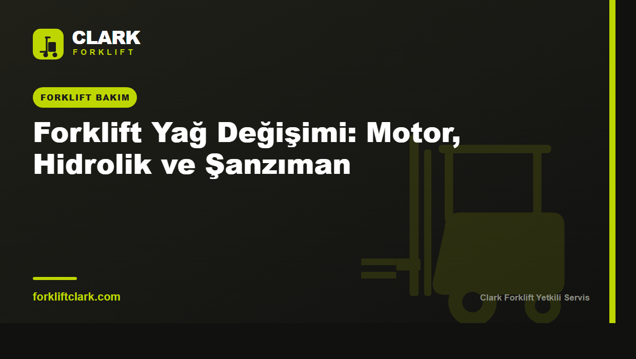 Forklift Yağ Değişimi: Motor, Hidrolik ve Şanzıman