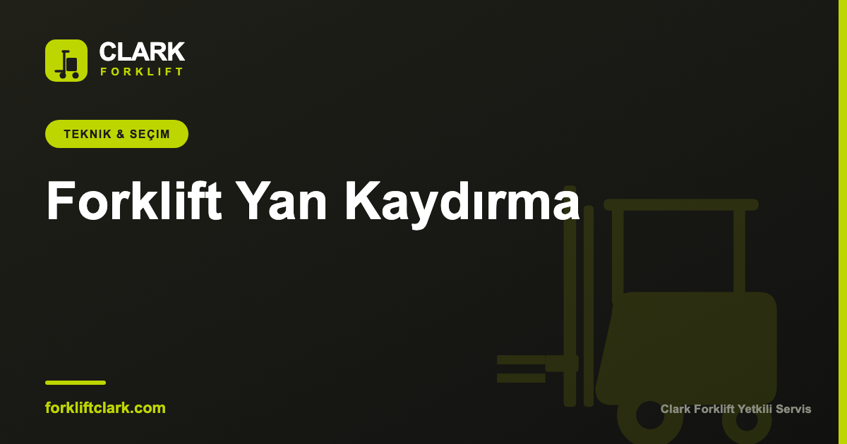 Forklift Yan Kaydırma (Side Shift) Nedir, Ne İşe Yarar?