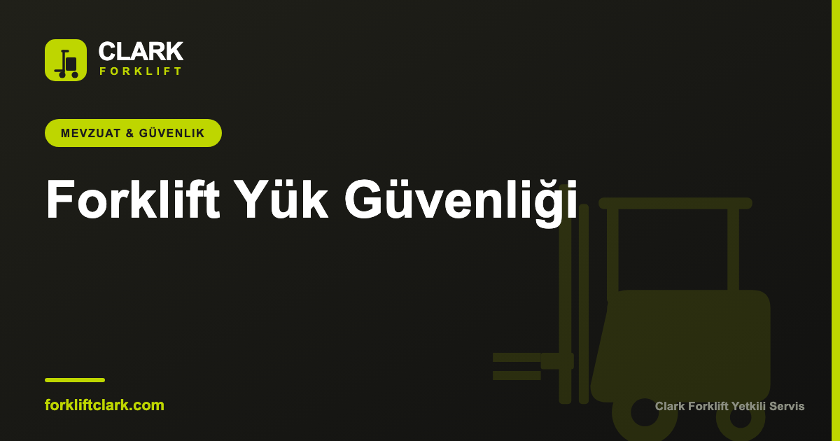 Forklift Yük Güvenliği ve Doğru İstifleme Kuralları