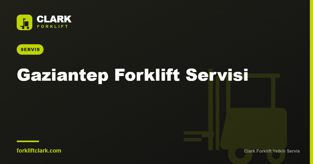 Gaziantep Forklift Servisi: Planlı Bakım ve Parça Rehberi