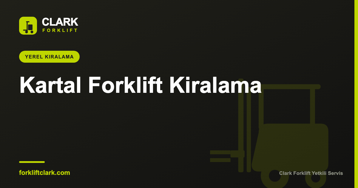 Kartal Forklift Kiralama | Günlük, Aylık, Uzun Dönem