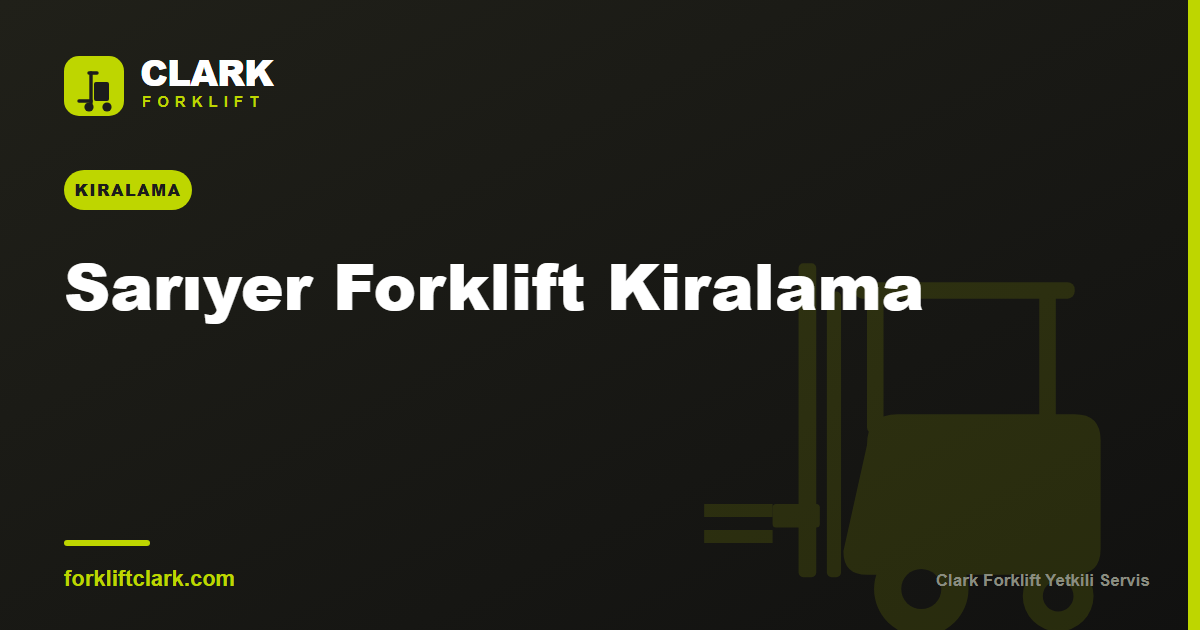 Sarıyer Forklift Kiralama: Plaza, Depo ve Etkinlik Rehberi