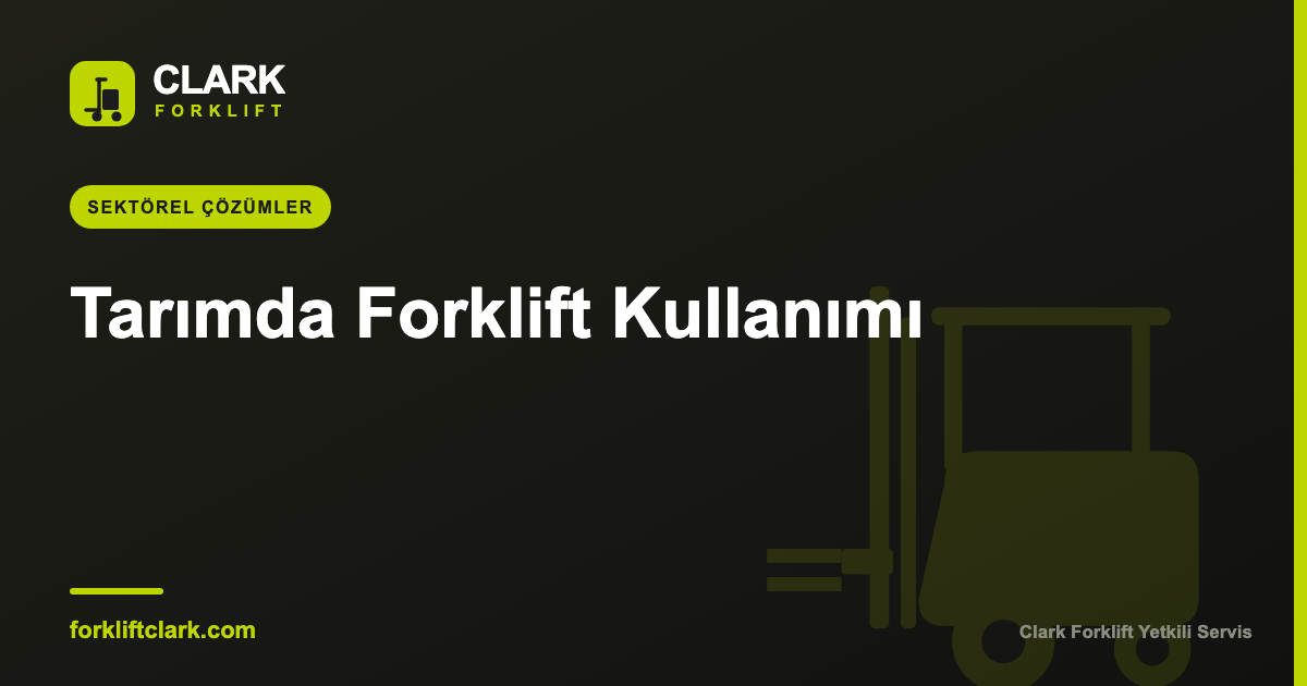 Tarımda Forklift Kullanımı: Sera ve Arazi Çözümleri