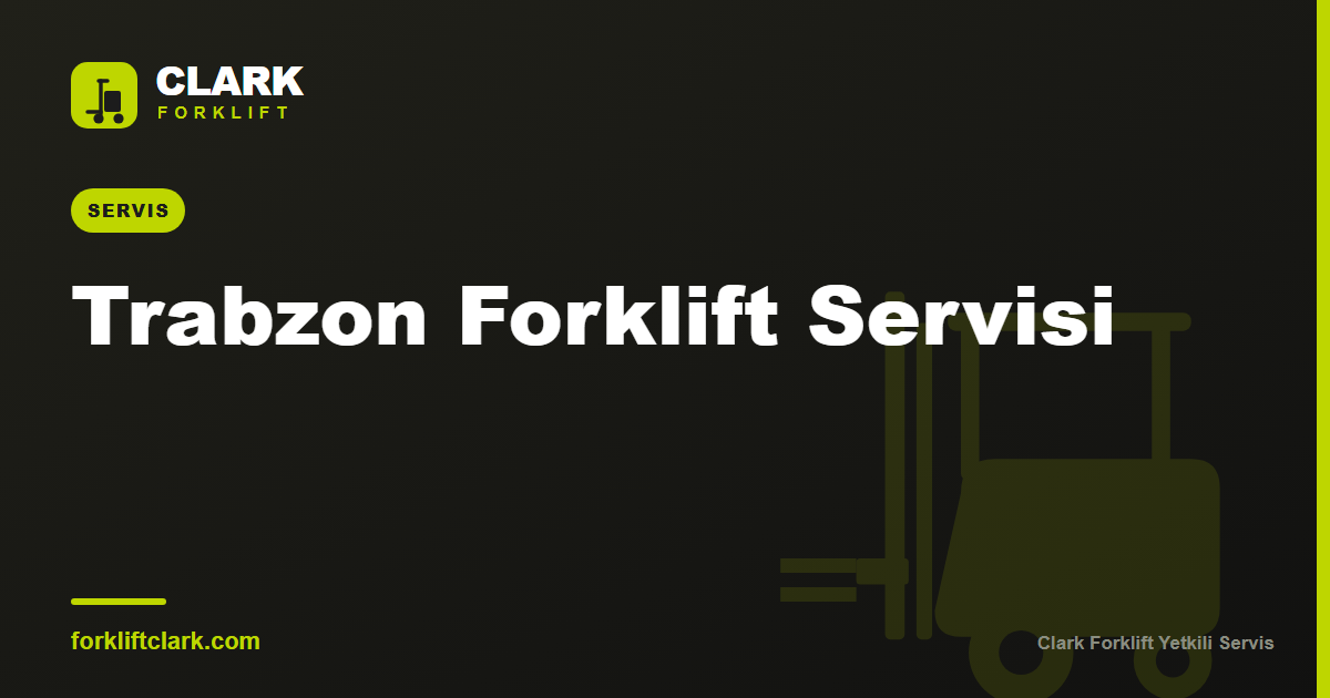 Trabzon Forklift Servisi: Nemli İklimde Bakım Rehberi